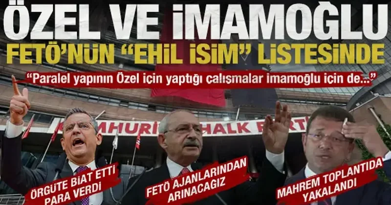 CHP’de paralel yapı skandalları: Özel ve İmamoğlu FETÖ’nün ‘ehil’ isim listelerinde