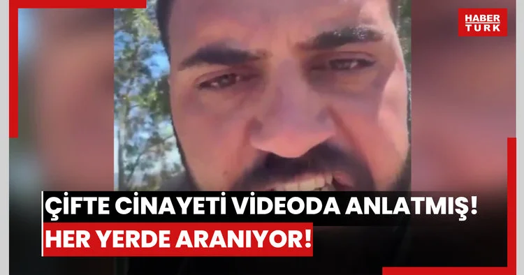 Çifte cinayeti videoda anlatmış! Her yerde aranıyor!