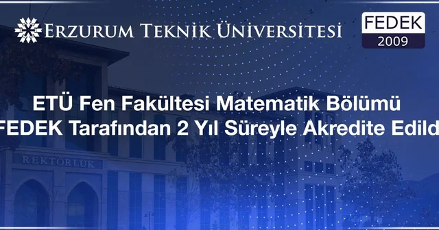 ETÜ Fen Fakültesi Matematik Bölümü FEDEK tarafından 2 yıl süreyle akredite edildi Erzurum Haberleri