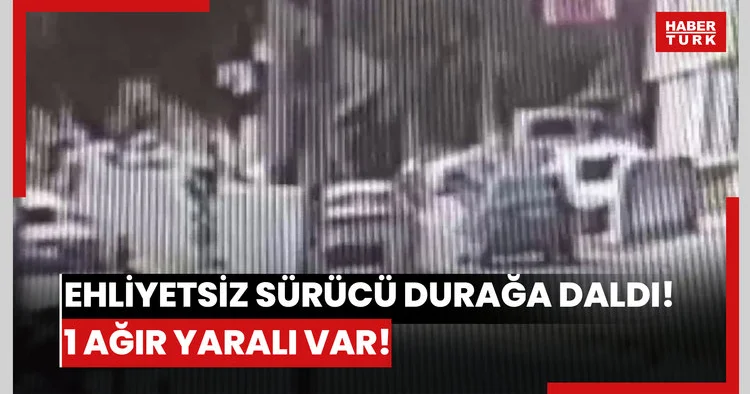Ehliyetsiz sürücü durağa daldı! 1 ağır yaralı var!