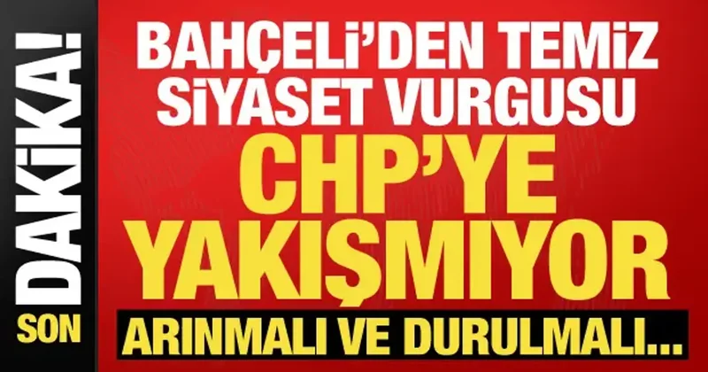 Bahçeli den dikkat çeken sözler: Yaşananlar CHP ye yakışmıyor!
