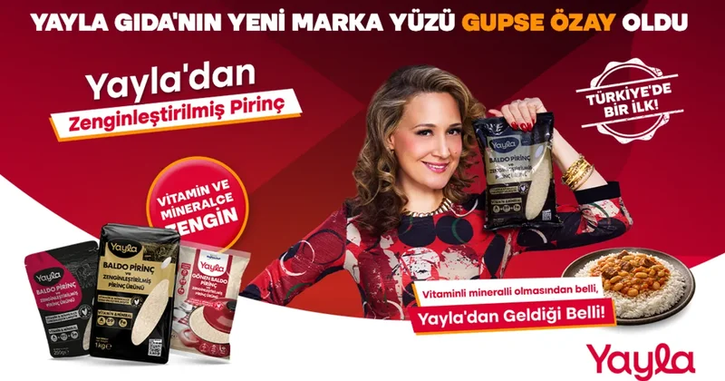 Yayla Gıda’nın yeni marka yüzü Gupse Özay oldu: Türkiye’de bir ilk olan zenginleştirilmiş pirinç izleyiciden tam not aldı!