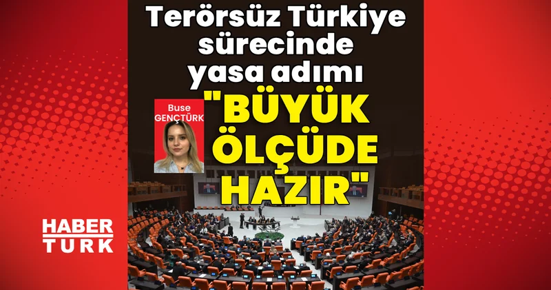Terörsüz Türkiye sürecinde yasa adımı: “Yasal düzenleme büyük ölçüde hazır” Son dakika haberleri