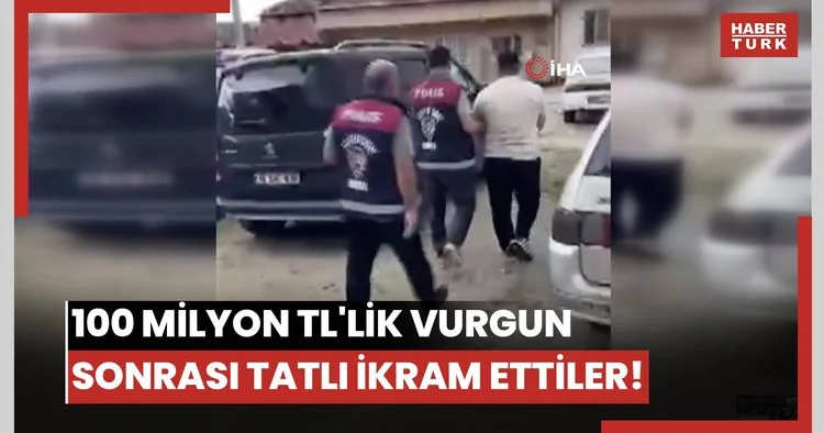 100 milyon TL lik vurgun sonrası tatlı ikram ettiler!