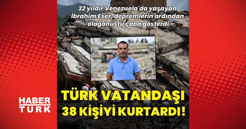 Venezuela da yaşayan Türk vatandaşı depremlerde 38 kişiyi kurtardı Dış Haberler