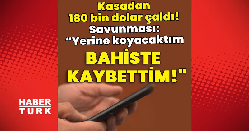 Kasadan 180 bin dolar çaldı! Savunması: “Yerine koyacaktım, bahiste kaybettim” Son dakika haberleri
