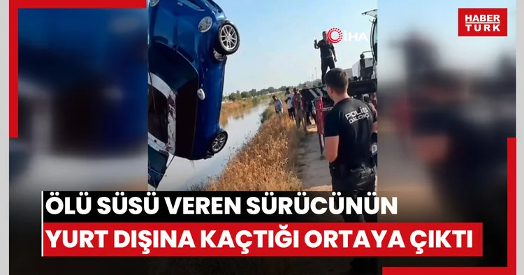 Şanlıurfa da ölü süsü veren sürücünün yurt dışına kaçtığı ortaya çıktı
