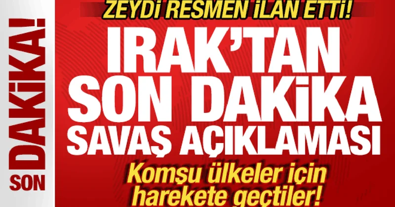 Irak tan son dakika savaş hamlesi! Zeydi ilan etti! Komşu ülkeler için harekete geçtiler