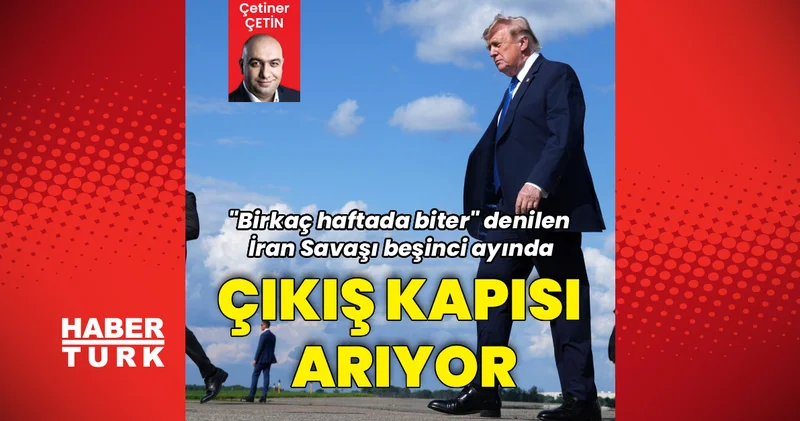 Birkaç haftada biter denilen İran Savaşı beşinci ayında: Trump çıkış kapısı arıyor Dış Haberler