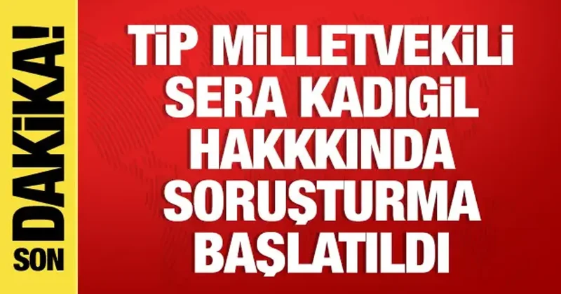 TİP Milletvekili Sera Kadıgil hakkında soruşturma başlatıldı