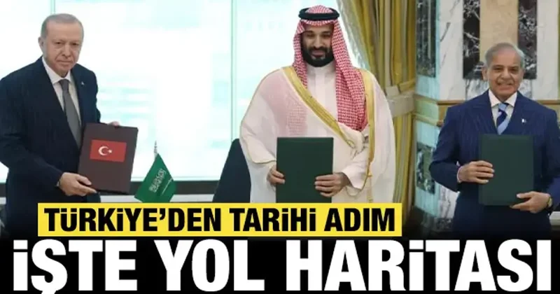 Türkiye, Pakistan ve Suudi Arabistan dan tarihi adım: Yol haritası belli oldu!