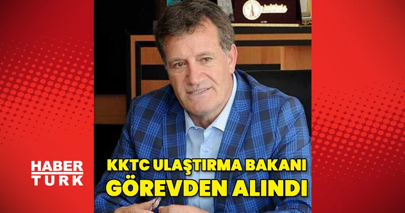 KKTC Ulaştırma Bakanı görevden alındı Dış Haberler