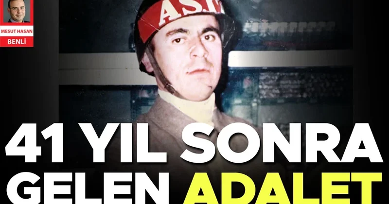 41 yıl sonra gelen adalet