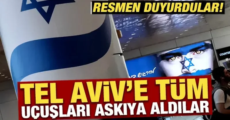 Resmen duyurdular: Tel Aviv e tüm uçuşlar askıya alındı