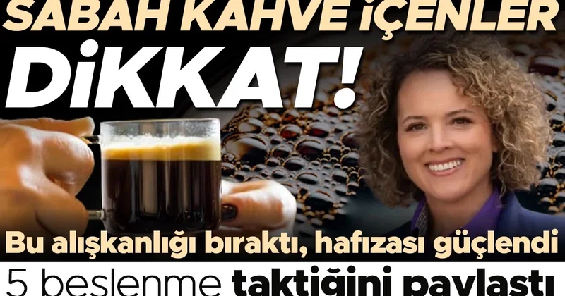 52 yaşında beynini yeniden programladı: Sabah kahvesini bıraktı, hafızası güçlendi... 5 beslenme taktiğini paylaştı