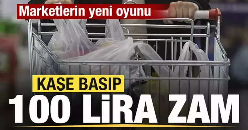 Marketlerin bir oyunu daha deşifre oldu! Kaşe basıp 100 lira zam yapıyorlar