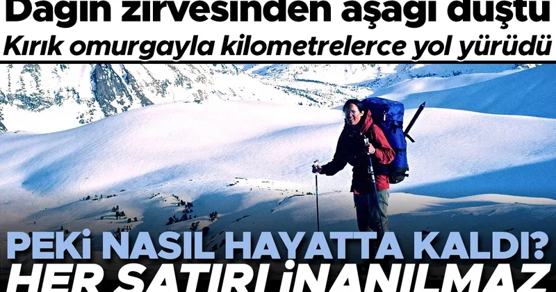 Her satırı inanılmaz: Dağın zirvesinden aşağı düştü, kırık omurgayla kilometrelerce yol yürüdü! Peki nasıl hayatta kaldı?