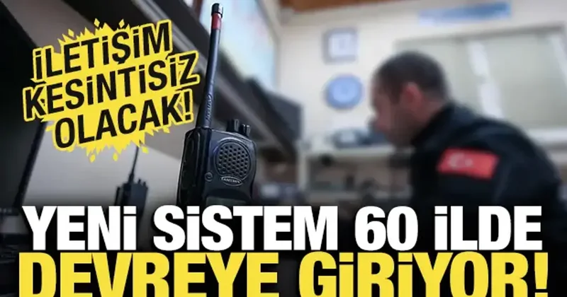 Yeni sistem 60 ilde devreye girecek! Afet durumunda kesintisiz iletişim