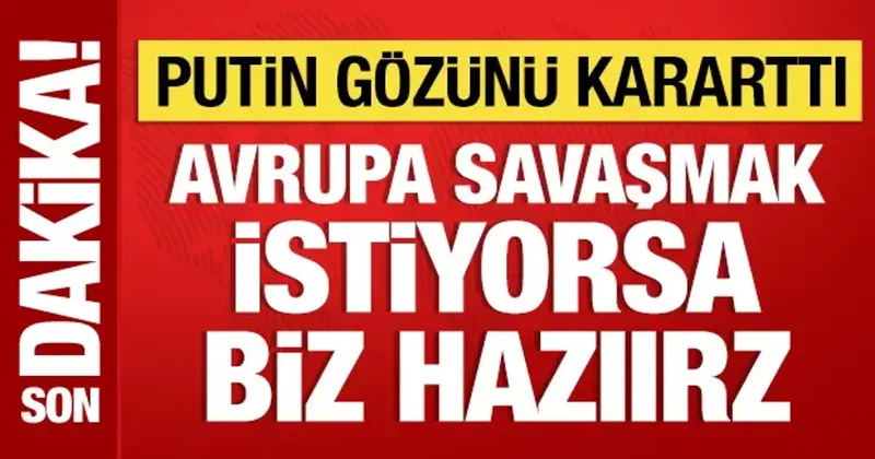 Putin den hodri meydan! Avrupa savaşmak istiyorsa biz hazırız!
