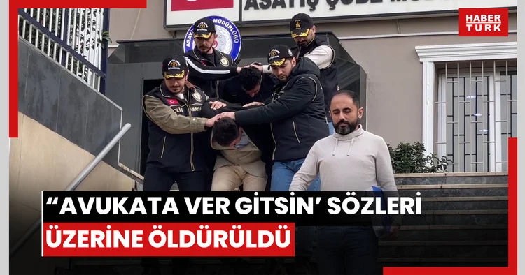 “Avukata ver gitsin’ sözleri üzerine öldürüldü