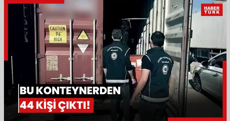 Bu konteynerden 44 kişi çıktı!