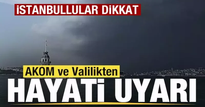 AKOM ve Valilikten İstanbul için hayati uyarı! Peş peşe son dakika açıklamaları