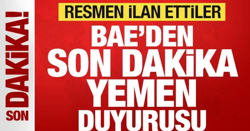 BAE den son dakika Yemen duyurusu! Resmen ilan ettiler
