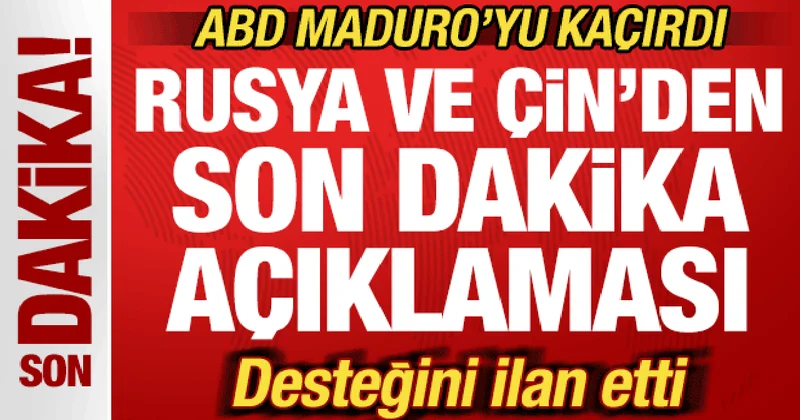 ABD Maduro yu kaçırdı: Rusya ve Çin den son dakika Venezuela açıklaması! Destek ilan etti