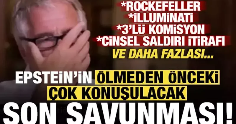 Epstein in çok konuşulacak son savunması! İlluminati, Rockefeller ve daha fazlası...