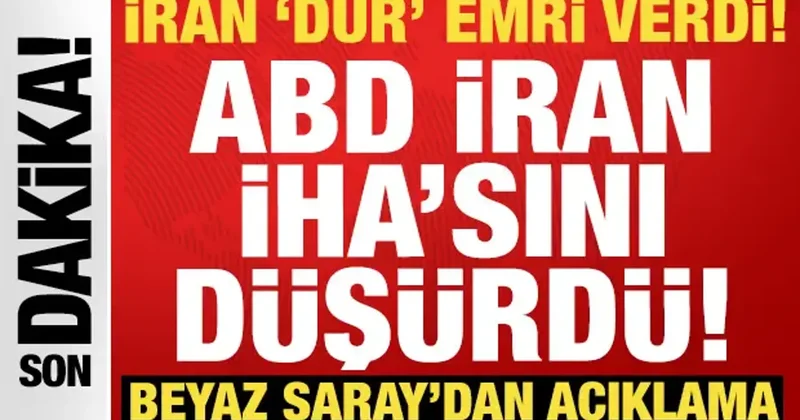 Beyaz Saray dan son dakika açıklaması: İran dur emri verdi, ABD İran İHA sını düşürdü!