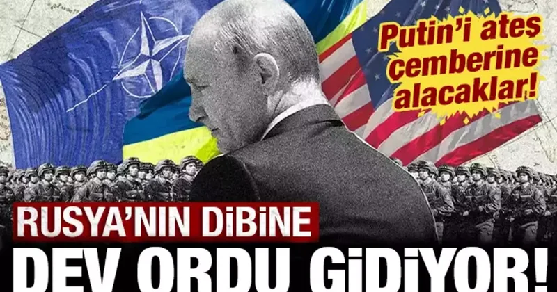 Putin i ateş çemberine alacaklar: Rusya nın dibine dev ordu gidiyor!