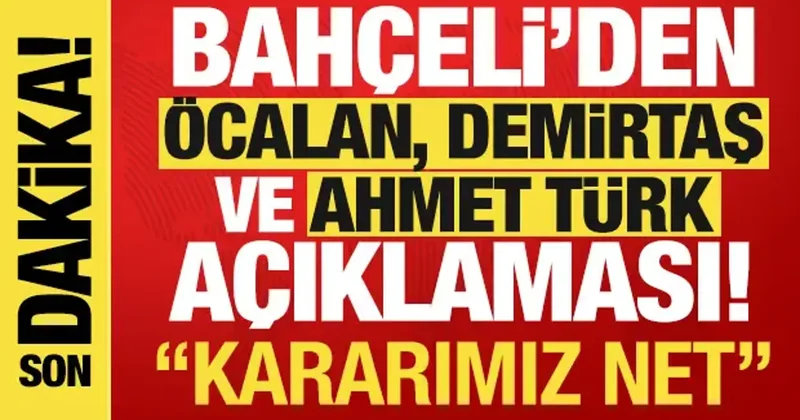 Bahçeli den Öcalan, Demirtaş ve Ahmet Türk açıklaması! Kararımız net!