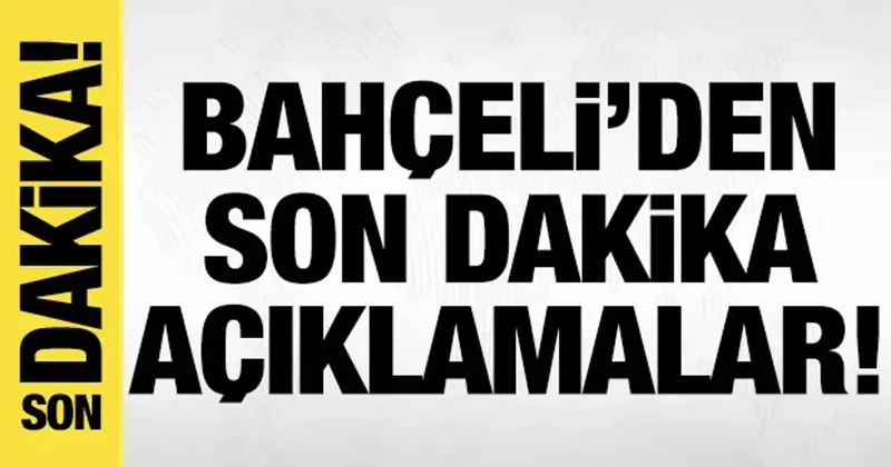 Bahçeli den son dakika açıklamalar!