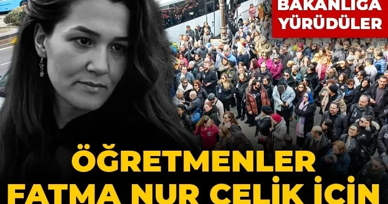 Öğretmenler İstanbul ve Ankara da Fatma Nur Çelik için ayakta! Bakanlığa yürüdüler