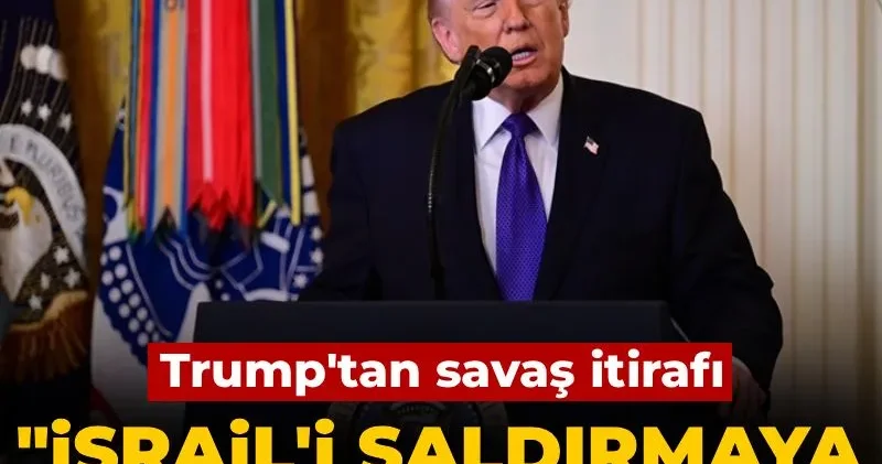 Son Dakika Trump tan savaş itirafı: İsrail i saldırmaya ben zorladım