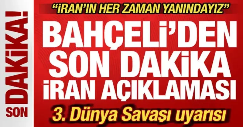 Bahçeli den son dakika açıklaması! 3. Dünya Savaşı uyarısı: İran ın her zaman yanındayız