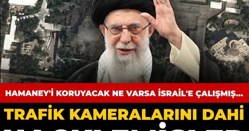 Hamaney i koruyacak ne varsa İsrail e çalışmış: Trafik kameralarını dahi hacklemişler