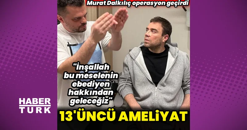 Murat Dalkılıç ameliyat oldu Magazin haberleri