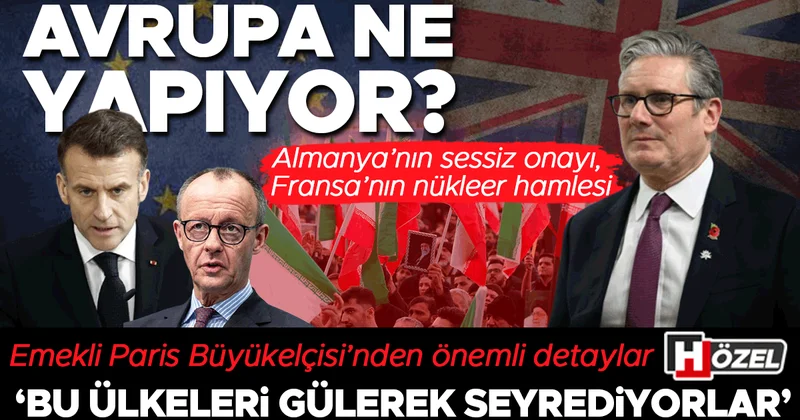 Almanya nın sessiz onayı, Fransa nın nükleer hamlesi: Avrupa İran da ne yapıyor?