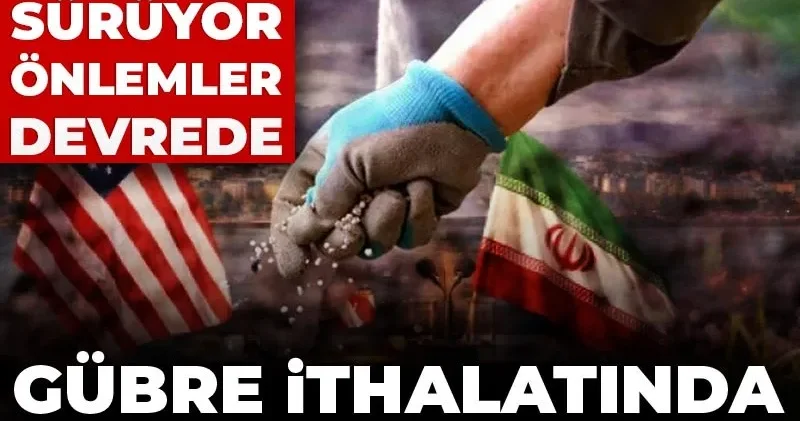 Savaş sürüyor önlemler devrede: Gübre ithalatında vergi sıfırlandı!