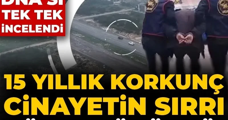 15 yıllık korkunç cinayetin sırrı böyle çözüldü! 9 kişinin DNA’sı tek tek incelendi