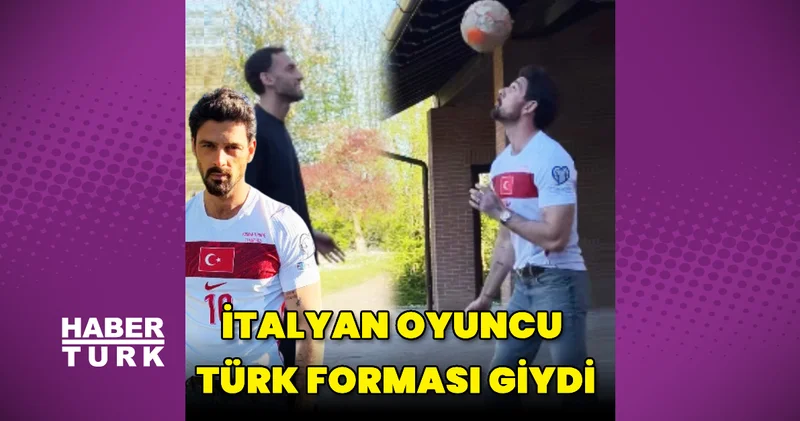 İtalyan oyuncu Michele Morrone Türk forması giydi Magazin haberleri