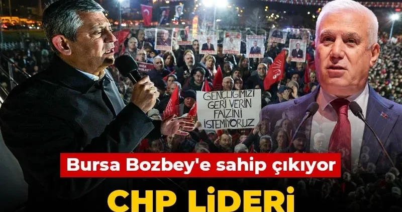 Bursa Bozbey e sahip çıkıyor: CHP lideri Özgür Özel kürsüde