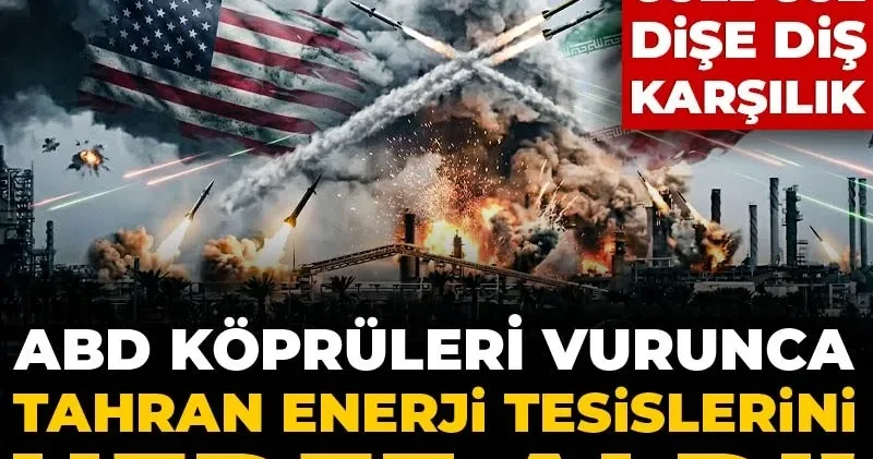 ABD köprüleri vurunca Tahran enerji tesislerini hedef aldı! İran dan göze göz dişe diş karşılık