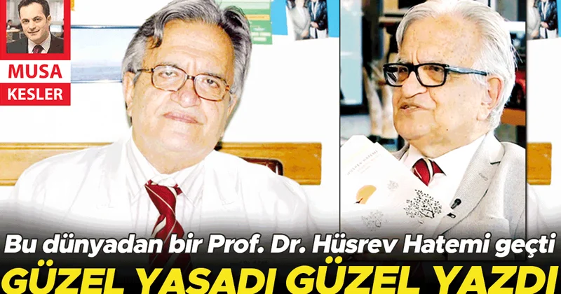 Bu dünyadan bir Prof. Dr. Hüsrev Hatemi geçti: Güzel yaşadı, güzel yazdı