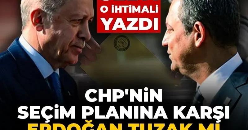 CHP nin seçim planına karşı Erdoğan tuzak mı kuracak? Abdülkadir Selvi o ihtimali yazdı