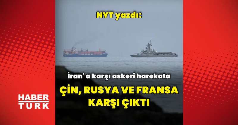NYT: Rusya, Çin ve Fransa karşı çıktı Dış Haberler