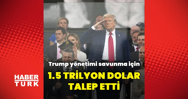 Donald Trump yönetimi savunma için 1.5 trilyon dolar talep etti Dış Haberler