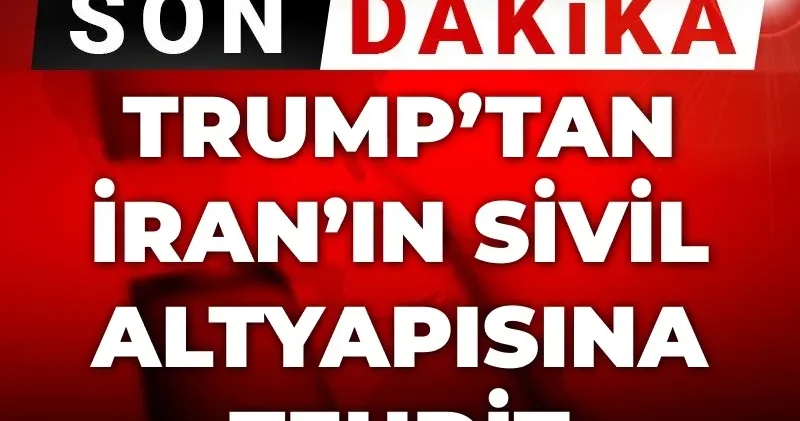 Son Dakika ABD Başkanı Trump tan İran ın sivil altyapısına saldırı tehdidi