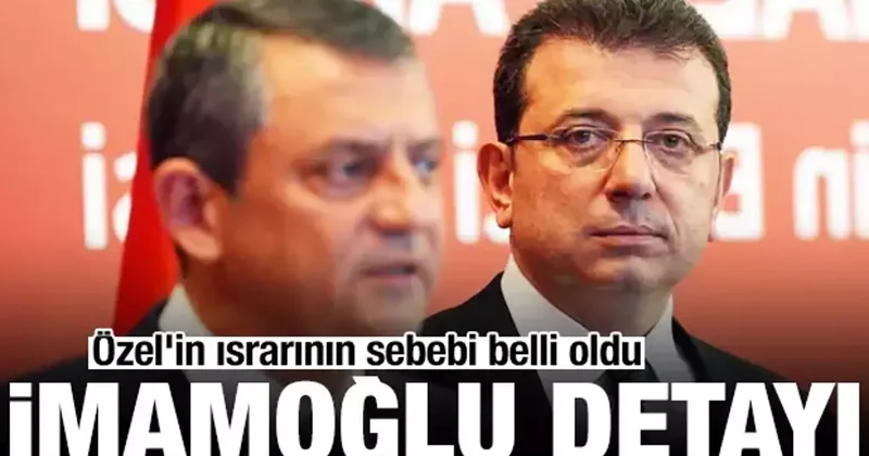 Özel in ara seçim ısrarının sebebi belli oldu: Dikkat çeken İmamoğlu detayı